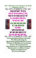 How To Divorce Without Losing Your Green Card Or Work Permit Papers