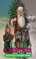 retro Christmas grayscale coloring book: A Grayscale coloring book Featuring 50+ Retro & old time christmas Designs to Draw (Coloring Book for Relaxation)