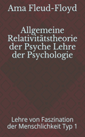 Allgemeine Relativitätstheorie der Psyche Lehre der Psychologie: Lehre von Faszination der Menschlichkeit Typ 1