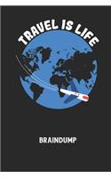 TRAVEL IS LIFE - Braindump: Arbeitsbuch, um Gedanken und Ideen niederzuschreiben - für einen freien Kopf und neue Inspiration!