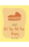 Hello! 365 Tree Nut Free Recipes: Best Tree Nut Free Cookbook Ever For Beginners [Asian Salad Cookbook, Summer Salads Cookbook, Layer Cake Recipe, Crab Cake Recipe, Mousse Cake Recip(1 Tree Nut Free Recipes)