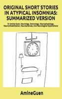 Original Short Stories in Atypical Insomnias: SUMMARIZED VERSION: Dr Amine Guen, Neurology, Somnology, Neurophysiology, Neurorehabilitation, Neurosciences, And Neurological Explorations