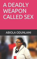 A Deadly Weapon Called Sex