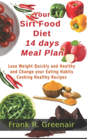 Your Sirtfood Diet 14 days Meal Plan: Lose Weight Quickly and Healthy and Change your Eating Habits with this Beginner's Guide by Cooking Healthy Recipes that will Activate the Power of 