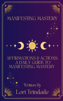 Affirmations & Actions A Daily Guide to Manifesting Mastery