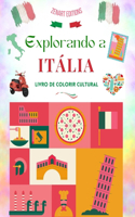 Explorando a Itália - Livro de colorir cultural - Desenhos criativos clássicos e contemporâneos de símbolos italianos: A Itália antiga e a moderna se misturam em um impressionante livro de colorir