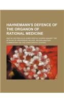 Hahnemann's Defence of the Organon of Rational Medicine; And of His Previous Homaopathic Works Against the Attacks of Professor Hecker. an Explanatory