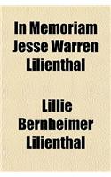 In Memoriam Jesse Warren Lilienthal in Memoriam Jesse Warren Lilienthal