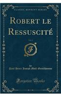 Robert Le Ressuscité, Vol. 2 (Classic Reprint)