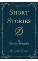 Short Stories (Classic Reprint)