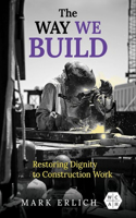 Way We Build: Restoring Dignity to Construction Work