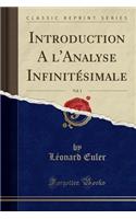 Introduction a l'Analyse Infinitésimale, Vol. 1 (Classic Reprint)