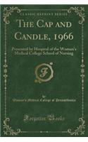 The Cap and Candle, 1966: Presented by Hospital of the Woman's Medical College School of Nursing (Classic Reprint)