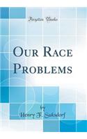 Our Race Problems (Classic Reprint)