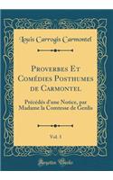 Proverbes Et Comédies Posthumes de Carmontel, Vol. 3: Précédés d'une Notice, par Madame la Comtesse de Genlis (Classic Reprint)