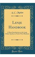 Lenje Handbook: A Short Introduction to the Lenje Dialect Spoken in North-West Rhodesia (Classic Reprint)