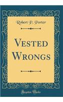 Vested Wrongs (Classic Reprint)