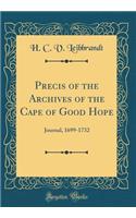 Precis of the Archives of the Cape of Good Hope: Journal, 1699-1732 (Classic Reprint)