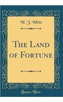 The Land of Fortune (Classic Reprint)