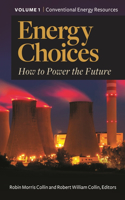 Energy Choices [2 Volumes]: How to Power the Future