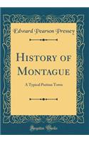 History of Montague: A Typical Puritan Town (Classic Reprint)