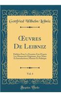 ?uvres De Leibniz, Vol. 4: Publiées Pour La Première Fois D'après Les Manuscrits Originaux, Avec Notes Et Introductions; Histoire Et Politique (Classic Reprint)