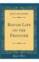 Rough Life on the Frontier (Classic Reprint)