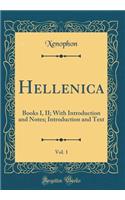 Hellenica, Vol. 1: Books I, II; With Introduction and Notes; Introduction and Text (Classic Reprint)