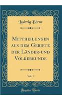 Mittheilungen aus dem Gebiete der Länder-und Völkerkunde, Vol. 1 (Classic Reprint)