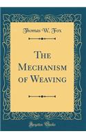 The Mechanism of Weaving (Classic Reprint)