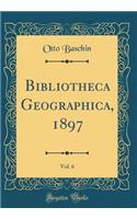 Bibliotheca Geographica, 1897, Vol. 6 (Classic Reprint)