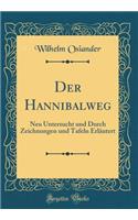 Der Hannibalweg: Neu Untersucht Und Durch Zeichnungen Und Tafeln Erlautert (Classic Reprint)