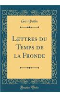 Lettres du Temps de la Fronde (Classic Reprint)