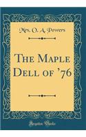 The Maple Dell of 76 (Classic Reprint)