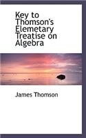 Key to Thomson's Elemetary Treatise on Algebra