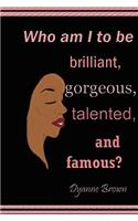 Who Am I to Be Brilliant, Gorgeous, Talented and Famous?