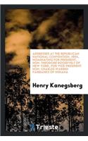 Addresses at the Republican National Convention, 1904, Nominating for President, Hon. Theodore Roosevelt of New York, for Vice-President Hon. Charles Warren Fairbanks of Indiana;