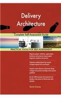 Delivery Architecture Complete Self-Assessment Guide