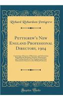 Pettigrews New England Professional Directory, 1904: Containing a Directory of Physicians, and Information Regarding the Hospitals, Societies, Dispensaries, and Training Schools of New England, and Other Information of Interest to the Medical Profe