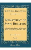 Department of State Bulletin, Vol. 86: Official Monthly Record of the United States Foreign Policy; October, 1986 (Classic Reprint)