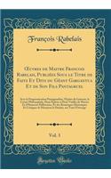 ?uvres de Maitre Francois Rabelais, Publiées Sous le Titre de Faits Et Dits du Géant Gargantua Et de Son Fils Pantagruel, Vol. 3: Avec la Prognostication Pantagrueline, l'Épître du Limosin, la Crémé Philosophale, Deux Épîtres à Deux Vieilles de M?u