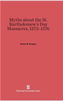 Myths about the St. Bartholomew's Day Massacres, 1572-1576