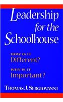 Leadership for the Schoolhouse: How Is It Different? Why Is It Important? (Jossey Bass Education Series)
