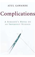 Complications: A Surgeon's Notes on an Imperfect Science