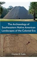 Archaeology of Southeastern Native American Landscapes of the Colonial Era