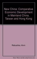 The New China: Comparative Economic Development in Mainland China, Taiwan, and Hong Kong