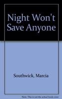 Night Won't Save Anyone