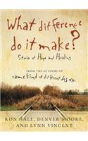 What Difference Do It Make?: Stories of Hope and Healing