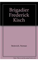Brigadier Fredrick Kisch