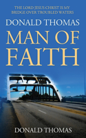 Lord Jesus Christ Is My Bridge Over Troubled Waters: Donald Thomas, Man of Faith